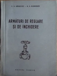 V. V. Aronovici, M. S. Slobodkin - Armaturi de Reglare si de Inchidere