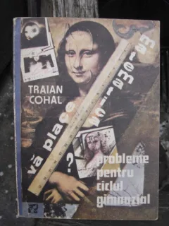 VA PLACE MATEMATICA? - TRAIAN COHAL  (PROBLEME PENTRU CICLUL GIMNAZIAL)