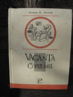 Vacanta cu copiii mei Jerome K. Jerome