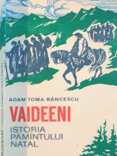 VAIDEENI, ISTORIA PAMANTULUI NATAL de ADAM TOMA-BANCESCU, 1986