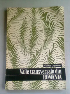 VAILE TRANSVERSALE DIN ROMANIA - NICOLAE ORGHIDAN