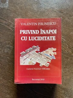 Valentin Paunescu Privind inapoi cu luciditate. Curierul National 1990-2003