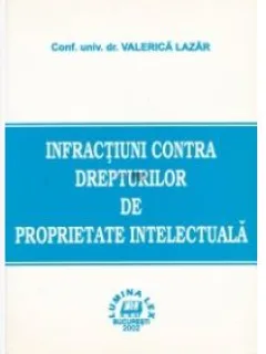 Valerica Lazar - Infractiuni contra Drepturilor de Proprietate Intelectuala