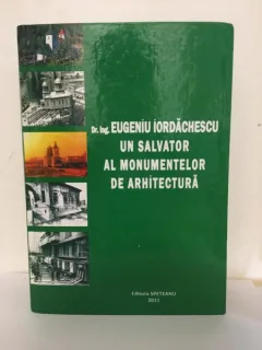 Valori Romanesti - Eugen Iordachescu- Un Salvator al Monumentelor de Arhitectura