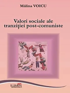 VALORI SOCIALE ALE TRANZITIEI POST-COMUNISTE - MALINA VOICU  (DEDICATIE)