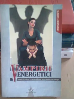 VAMPIRII ENERGETICI - Invata sa traiesti cu semenii care te secatuiesc de energie