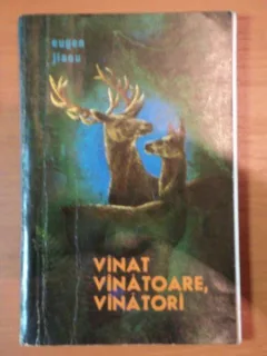 VANAT, VANATOARE, VANATORI - EUGEN JIANU