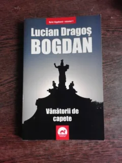 VANATORII DE CAPETE - LUCIAN DRAGOS BOGDAN