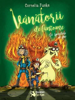 VANATORII DE FANTOME SI SPIRITELE DE FOC - CORNELIA FUNKE