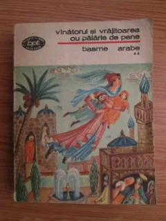 Vanatorul si vrajitoarea cu palarie de pene. Basme arabe, volumul 2