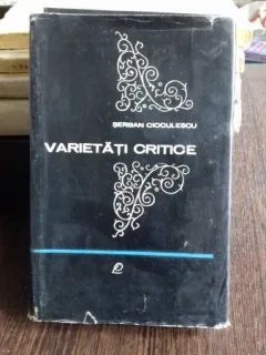 VARIETATI CRITICE - SERBAN CIOCULESCU