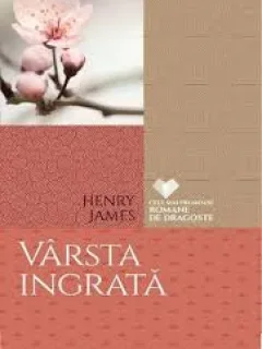 VARSTA INGRATA - HENRY JAMES