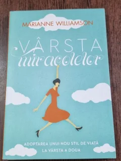 Varsta miracolelor - Marianne Williamson