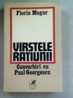 VARSTELE RATIUNII. CONVORBIRI CU PAUL GEORGESCU - FLORIN MUGUR