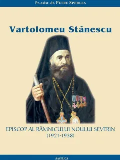 VARTOLOMEU STANESCU , EPISCOP AL RAMNICULUI NOULUI SEVERIN ( 1921 - 1938 ) - PETRE SPERLEA