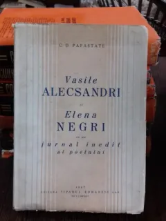 VASILE ALECSANDRI SI ELENA NEGRI CU UN JURNAL INEDIT AL POETULUI - C.D. PAPASTATE (cu dedicatie de la autor pentru Elena Ivanescu)