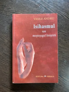 Vasile Andru - Isihasmul sau mestesugul linistii