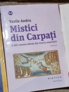 Vasile Andru - Mistici din Carpati si Alti Oameni Slaviti din Istoria Mantuirii vol II
