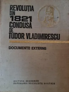 Vasile Arimia - Revolutia din 1821 condusa de Tudor Vladimirescu. Documente externe