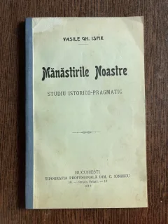 Vasile Gh. Ispir Manastirile Noastre Studio istorico-pragmatic
