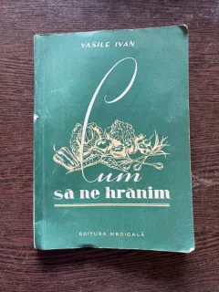 Vasile Ivan Cum sa ne hranim