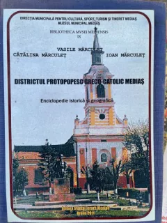 Vasile Marculet Districtul protopopesc greco-catolic Medias. Enciclopedie istorica si geografica