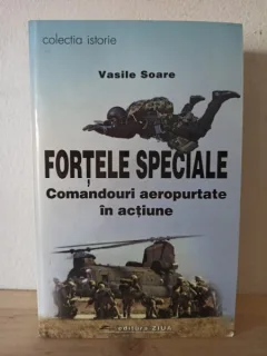 Vasile Soare - Fortele Speciale. Comandouri Aeropurtate in Actiune