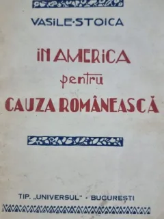 Vasile Stoica - In America pentru Cauza Romaneasca