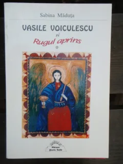 VASILE VOICULESCU SI RUGUL APRINS - SABINA MADUTA