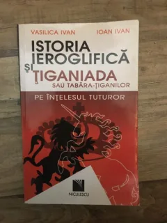 Vasilica Ivan, Ioan Ivan - Istoria Ieroglifica si Tiganiada. Sau Tabara-Tiganilor pe Intelesul Tuturor