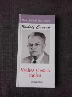VECHEA SI NOUA LOGICA - RUDOLF CARNAP
