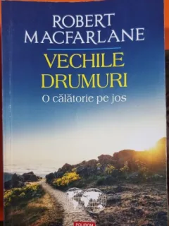 Vechile drumuri. O calatorie pe jos - Robert MacFarlane