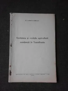 VECHIMEA SI EVOLUTIA AGRICULTURII ROMANESTI DIN TRANSILVANIA - LAURIAN SOMESAN  (CU DEDICATIA AUTORULUI)