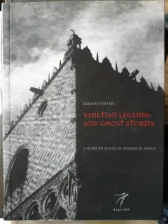 Venetian legends and ghost stories. A guide to places of mystery in Venice - Alberto Toso Fei