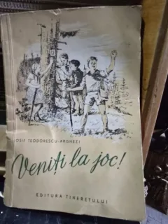 Veniti la joc! - Iosif Teodorescu-Arghezi