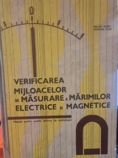 Verificarea mijloacelor de masurare a marimilor electrice si magnetice. Manual pentru scolile tehnice de metrologuie - Millea Aurel, Roman Ioan