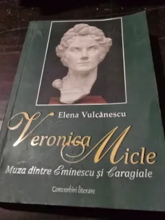 Veronica Micle, muza dintre Eminescu si Caragiale - Elena Vulcanescu