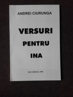 VERSURI PENTRU INA - ANDREI CIURUNGA  (POEZIE)