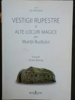 VESTIGII RUPESTRE SI ALTE LOCURI MAGICE DIN MUNTII BUZAULUI