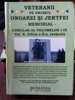 VETERANII PE DRUMUL ONOAREI SI JERTFEI. MEMORIAL. COROLAR AL VOLUMELOR I-IX SI VOLX EDITIA II
