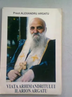 VIATA ARHIMANDRITULUI ILARION ARGATU - ALEXANDRU ARGATU