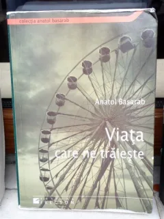 VIATA CARE NE TRAIESTE , ANATOL BASARAB