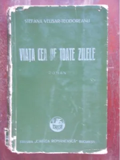 VIATA CEA DE TOATE ZILELE - STEFANIA VELISAT TEODOREANU
