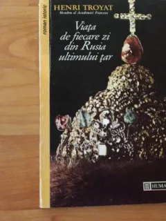 VIATA DE FIECARE ZI DIN RUSIA ULTIMULUI TAR-HENRI TROYAT