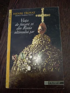 VIATA DE FIECARE ZI DIN RUSIA ULTIMULUI TAR ~ HENRI TROYAT