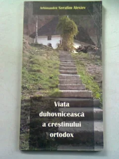VIATA DUHOVNICEASCA A CRESTINULUI ORTODOX - SERAFIM ALEXIEV