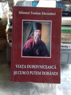 VIATA DUHOVNICEASCA SI CUM O PUTEM DOBANDI - SFANTUL TEOFAN ZAVORATUL