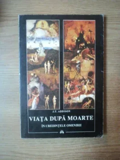 VIATA DUPA MOARTE IN CREDINTELE OMENIRII DE J. T. ADDISON