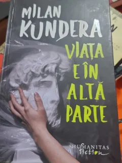 Viata e in alta parte - Milan Kundera