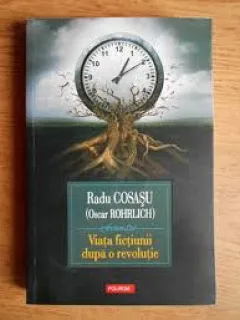 VIATA FICTIUNII DUPA O REVOLUTIE - RADU COSASU